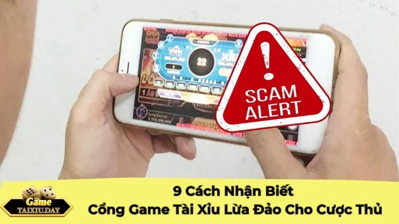 9 Cách Nhận Biết Cổng Game Tài Xỉu Lừa Đảo Cho Cược Thủ